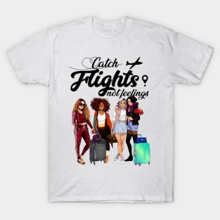 Catch Flights Not Feelings T shirt For Girls Women T-Shirt